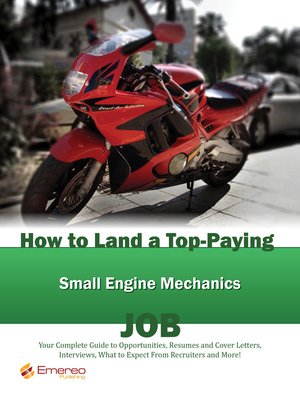 cover image of How to Land a Top-Paying Small Engine Mechanics Job: Your Complete Guide to Opportunities, Resumes and Cover Letters, Interviews, Salaries, Promotions, What to Expect From Recruiters and More! 